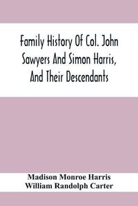 Cover image for Family History Of Col. John Sawyers And Simon Harris, And Their Descendants