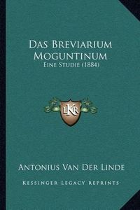 Cover image for Das Breviarium Moguntinum: Eine Studie (1884)