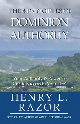 Cover image for The 4 Principles of Dominion Authority Your Authority & Power to Create Success in Your Life!