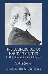 Cover image for The Worldview of Herman Grimm: In Relation to Spiritual Science