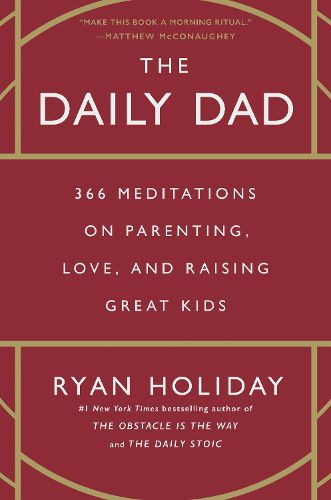 Cover image for The Daily Dad: 366 Meditations on Parenting, Love, and Raising Great Kids