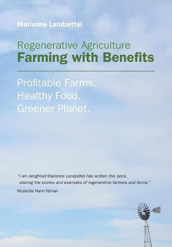 Cover image for Regenerative Agriculture: Farming with Benefits. Profitable Farms. Healthy Food. Greener Planet.