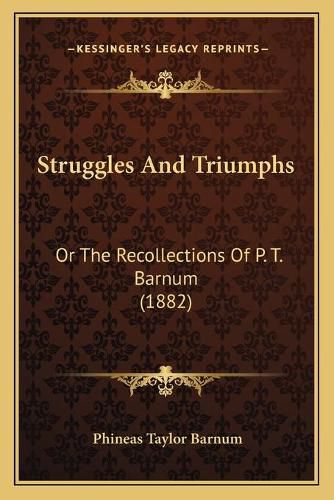 Cover image for Struggles and Triumphs: Or the Recollections of P. T. Barnum (1882)