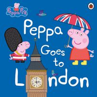 Cover image for Peppa Pig: Peppa Goes to London