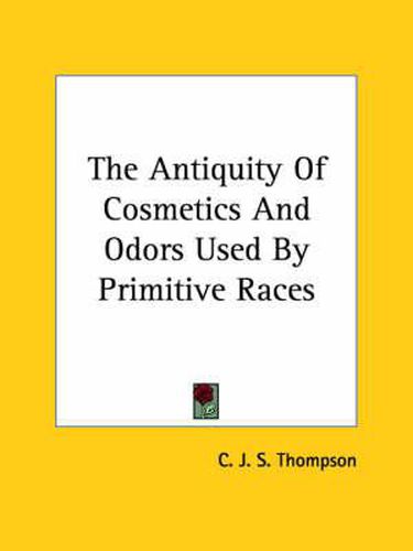 Cover image for The Antiquity of Cosmetics and Odors Used by Primitive Races