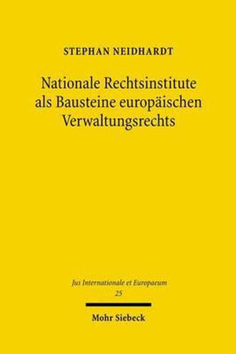 Cover image for Nationale Rechtsinstitute als Bausteine europaischen Verwaltungsrechts: Rezeption und Wandel zwischen Konvergenz und Wettbewerb der Rechtsordnungen