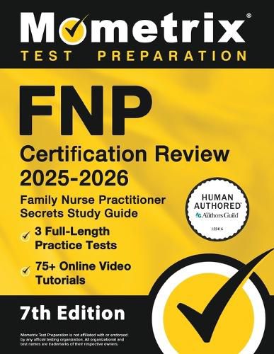 Cover image for Fnp Certification Review 2025-2026 - 3 Full-Length Practice Tests, 75+ Online Video Tutorials, Family Nurse Practitioner Secrets Study Guide