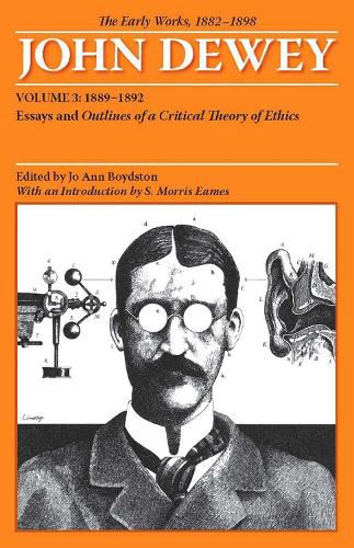 Cover image for The Early Works of John Dewey, Volume 3, 1882 - 1898: Essays and Outlines of a Critical Theory of Ethics, 1889-1892