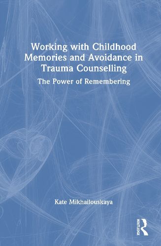 Cover image for Working with Childhood Memories and Avoidance in Trauma Counselling