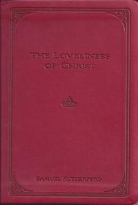 Cover image for The Loveliness of Christ: Extracts from the Letters of Samuel Rutherford