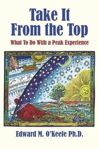 Cover image for Take It From the Top: What To Do With a Peak Experience