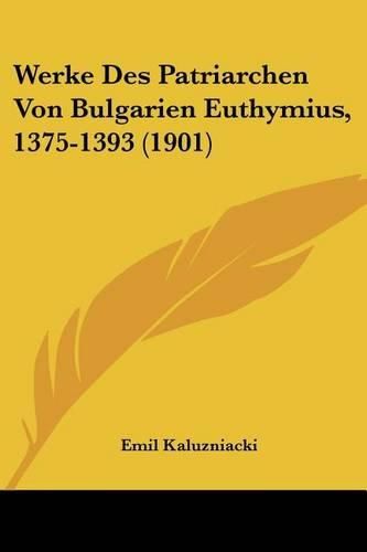 Cover image for Werke Des Patriarchen Von Bulgarien Euthymius, 1375-1393 (1901)