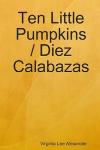 Cover image for Ten Little Pumpkins / Diez Calabazas