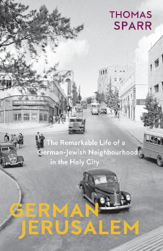 Cover image for German Jerusalem - The Remarkable Life of a German-Jewish Neighborhood in the Holy City