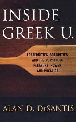 Cover image for Inside Greek U.: Fraternities, Sororities, and the Pursuit of Pleasure, Power, and Prestige