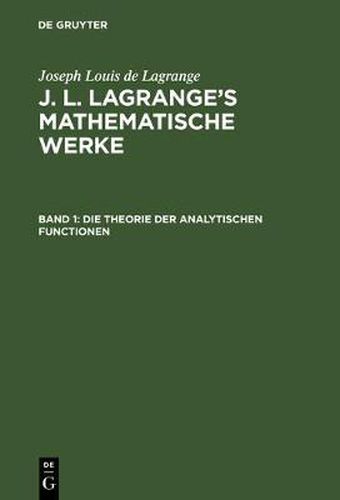 J. L. Lagrange's mathematische Werke, Band 1, Die Theorie der analytischen Functionen