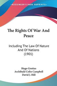 Cover image for The Rights of War and Peace: Including the Law of Nature and of Nations (1901)