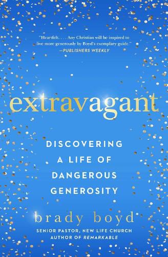 Cover image for Extravagant: Discovering a Life of Dangerous Generosity