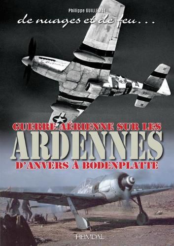 Cover image for De Nuages Et De Feu: Guerre aeRienne Sur Les Ardennes d'Anvers a Boddenplatte