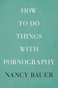 Cover image for How to Do Things with Pornography