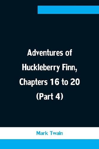 Cover image for Adventures of Huckleberry Finn, Chapters 16 to 20 (Part 4)