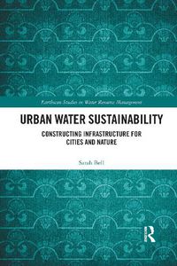 Cover image for Urban Water Sustainability: Constructing Infrastructure for Cities and Nature
