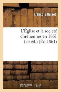 Cover image for L'Eglise Et La Societe Chretiennes En 1861 (2e Ed.)