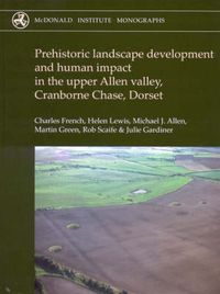 Cover image for Prehistoric Landscape Development and Human Impact in the Upper Allen Valley, Cranborne Chase, Dorset