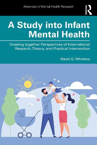 Cover image for A Study into Infant Mental Health: Drawing together Perspectives of International Research, Theory, and Practical Intervention