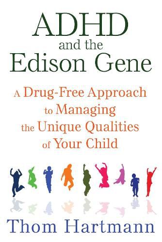 ADHD and the Edison Gene: A Drug-Free Approach to Managing the Unique Qualities of Your Child