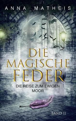 Die magische Feder - Band 2: Die Reise zum ewigen Moor