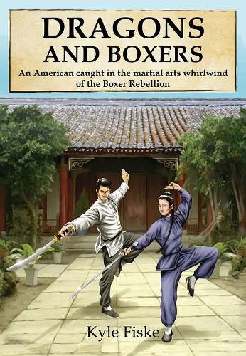 Cover image for Dragons and Boxers: An American Caught in the Martial Arts Whirlwind of the Boxer Rebellion