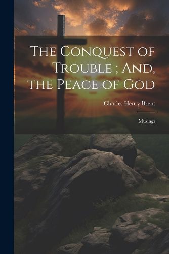 The Conquest of Trouble; And, the Peace of God