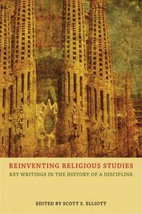 Cover image for Reinventing Religious Studies: Key Writings in the History of a Discipline