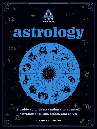 Cover image for Astrology: An In Focus Workbook: A Guide to Understanding Yourself Through the Sun, Moon, and Stars