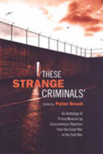 Cover image for These Strange Criminals: An Anthology of Prison Memoirs by Conscientious Objectors from the Great War to the Cold War