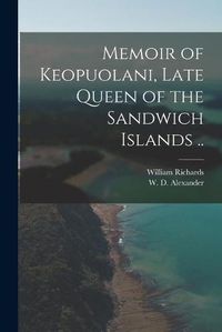 Cover image for Memoir of Keopuolani, Late Queen of the Sandwich Islands ..