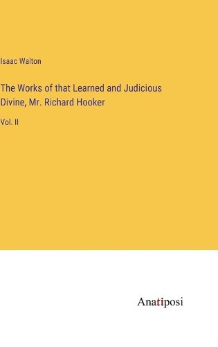 The Works of that Learned and Judicious Divine, Mr. Richard Hooker