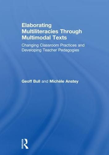 Cover image for Elaborating Multiliteracies through Multimodal Texts: Changing Classroom Practices and Developing Teacher Pedagogies