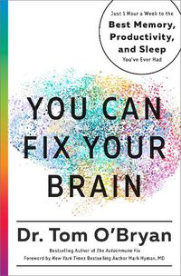 Cover image for You Can Fix Your Brain: Just 1 Hour a Week to the Best Memory, Productivity, and Sleep You've Ever Had