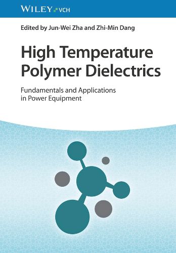 Cover image for High Temperature Polymer Dielectrics - Fundamentals and Applications in Power Equipment