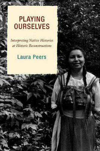 Cover image for Playing Ourselves: Interpreting Native Histories at Historic Reconstructions