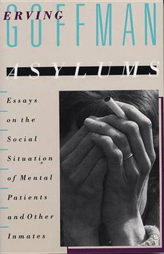 Cover image for Asylums: Essays on the Social Situation of Mental Patients and Other Inmates