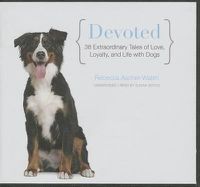 Cover image for Devoted: 38 Extraordinary Tales of Love, Loyalty, and Life with Dogs