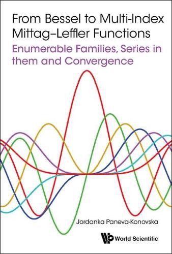 Cover image for From Bessel To Multi-index Mittag-leffler Functions: Enumerable Families, Series In Them And Convergence