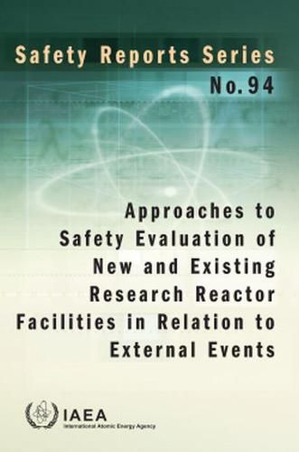 Approaches to Safety Evaluation of New and Existing Research Reactor Facilities in Relation to External Events: Safety Reports Series No. 94