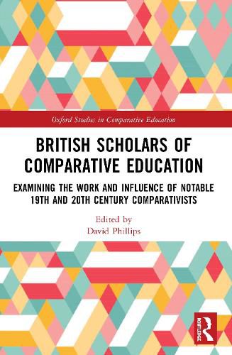 Cover image for British Scholars of Comparative Education: Examining the Work and Influence of Notable 19th and 20th Century Comparativists