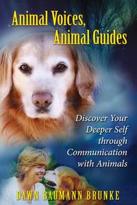 Cover image for Animal Voices, Animal Guides: Discover Your Deeper Self Through Communication with Animals