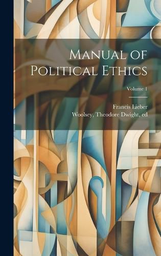 Cover image for Manual of Political Ethics; Volume 1