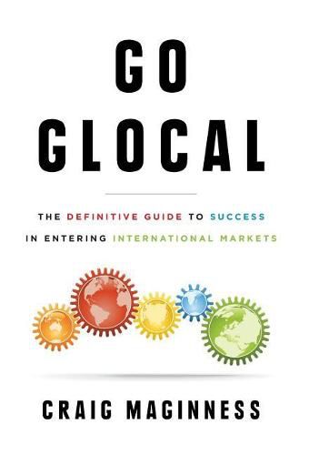 Cover image for Go Glocal: The Definitive Guide to Success in Entering International Markets